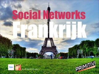 Social Networks
Frankrijk
 by Al Ianni (Away)
 
