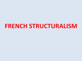 FRENCH STRUCTURALISM
 