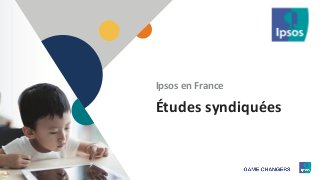 1
Études syndiquées
Ipsos en France
 