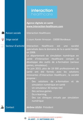 LES ENTREPRISES DE BORDEAUX OSENT LE QUEBEC !
26 AOÛT – 1ER SEPTEMBRE 2015
Agence digitale en santé
www.interaction-health...