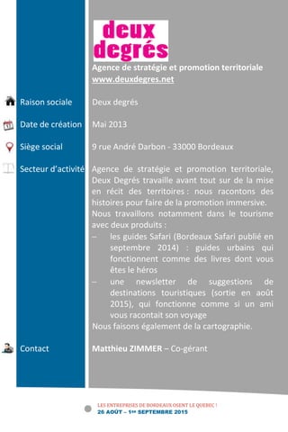 LES ENTREPRISES DE BORDEAUX OSENT LE QUEBEC !
26 AOÛT – 1ER SEPTEMBRE 2015
Agence de stratégie et promotion territoriale
w...