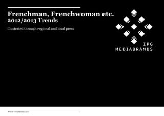 Frenchman, Frenchwoman etc.
2012/2013 Trends
illustrated through regional and local press




Private & Confidential © 2011                  1
 