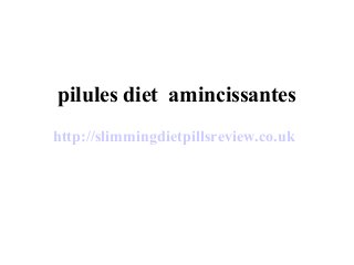 pilules diet amincissantes
http://slimmingdietpillsreview.co.uk
 