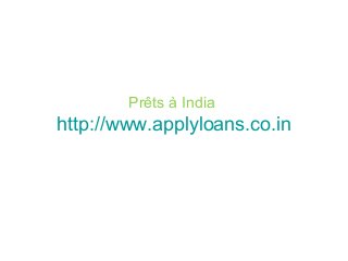 Prêts à India
http://www.applyloans.co.in
 
