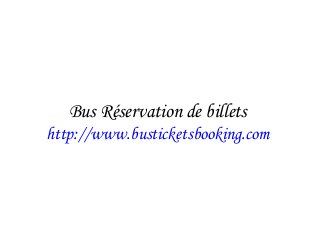 Bus Réservation de billets
http://www.busticketsbooking.com
 