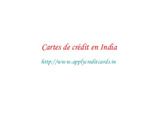 Cartes de crédit en India
http://www.applycreditcards.in
 
