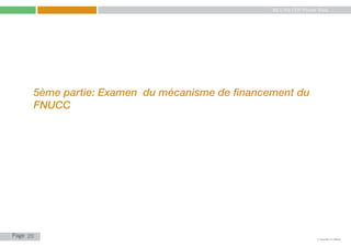 My Little COP Pocket Book
Kennedy Liti Mbeva
Page c
5ème partie: Examen du mécanisme de financement du
FNUCC
20
 