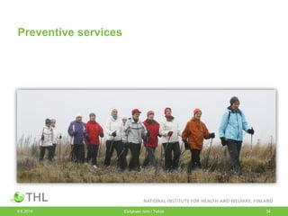 Preventive services
9.6.2014 Esityksen nimi / Tekijä 34
 