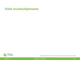 Vielä muistiohjlemasta
9.6.2014 Esityksen nimi / Tekijä 46
 
