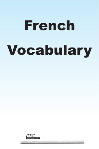French
Vocabulary
French Vocab.qxd 10/21/2003 4:11 PM Page 1
 