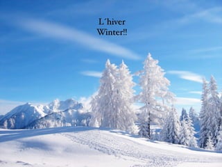 L´hiver
Winter!!
 