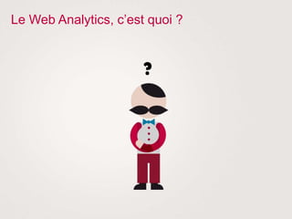 Le Web Analytics, c’est quoi ?
 