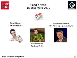 Google News  15 décembre 2012  ,[object Object],[object Object],[object Object],[object Object],[object Object],[object Object]