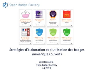 Stratégies d’élaboration et d’utilisation des badges
numériques ouverts
Eric Rousselle
Open Badge Factory
1.4.2019
 