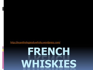 FRENCH
WHISKIES
http://lesanthologiesduwhisky.wordpress.com/
 