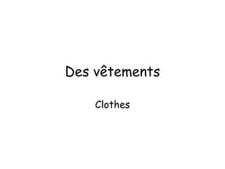 Des vêtements Clothes 