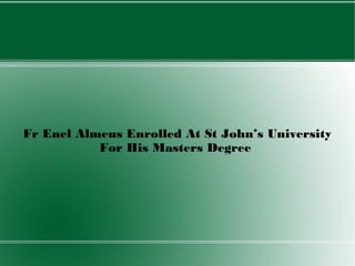 Fr Enel Almeus Enrolled At St John’s University
           For His Masters Degree
 