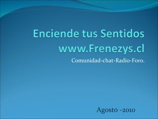 Comunidad-chat-Radio-Foro. Agosto -2010 
