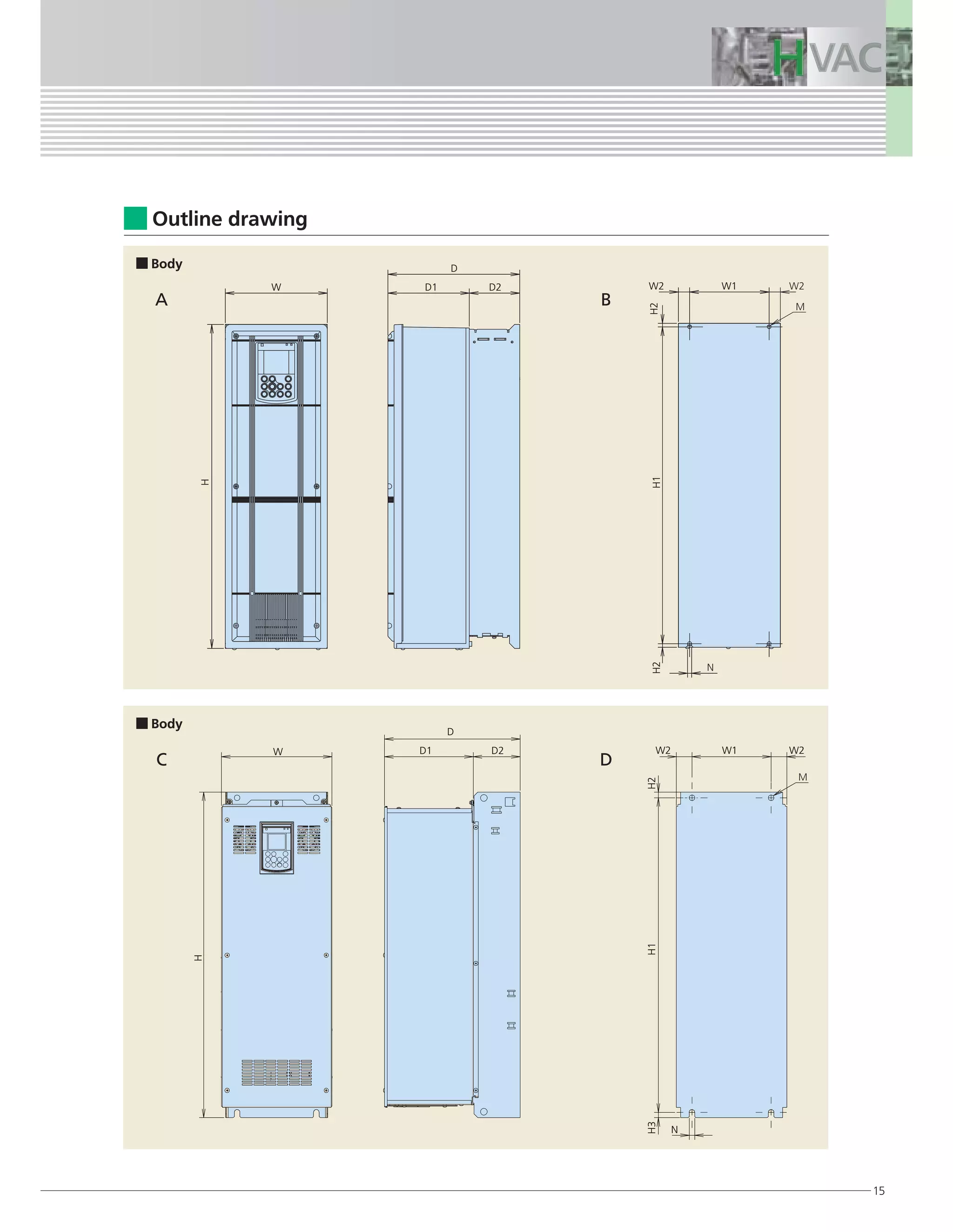 W2 W1
H2H1
H
H2
W
D
D1 D2
W2 W2
N
W1
H3H1H2
H
W
D
D1 D2
W2 W2
M
W1
N
H2H1
H
H2
W
D
D1 D2
W2 W2
N
W1
H3H1H2
H
W
D
D1 D2
M
15
Outline drawing
A B
Body
Body
C D
A B
C D
Body
Body
 