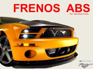 FRENOS ABS
Por: Alex Pezo Puma
 