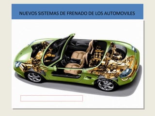 NUEVOS SISTEMAS DE FRENADO DE LOS AUTOMOVILES
 