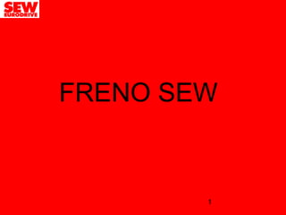1
FRENO SEW
 