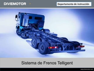www.divemotor.com
Departamento de instrucción
Sistema de Frenos Telligent
 