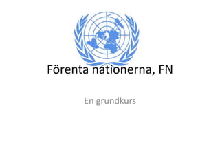 Förenta nationerna, FN

      En grundkurs
 