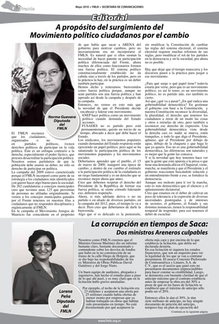Mayo 2010 > FMLN > SECRETARÍA DE COMUNICACIONES
2     Frente

                              Editorial
                   A propósito del surgimiento del
             Movimiento político ciudadanos por el cambio
                                                   de que había que sacar a ARENA del                sin modificar la Constitución de cambiar
                                                   gobierno para motivar cambios, pero no            las reglas del sistema electoral, el sistema
                                                   necesariamente era un incorporarse al             electoral requiere muchas reformas de sus
                                                   FMLN. Es natural que si ellos sientan la          reglas, pero modificar el rol de los partidos
                                                   necesidad de hacer patente su participación       en la democracia y en la sociedad, por ahora
                                                   política diferenciada del Frente, ahora           no es posible.
                                                   muchos de ellos como funcionarios formen
                                                   una fuerza política. El sistema político          Hay que dejar que el tiempo transcurra y los
                                                   constitucionalmente establecido no da             discursos pasen a la práctica para juzgar a
                                                   cabida sino a través de los partidos, pero en     ese movimiento.
                                                   la práctica la hay, en la práctica es un deber
                                                   también participar.                               ¿Para qué surge o qué papel tiene? todavía
                                                   Hemos dicho y reiteramos: bienvenidos             estaría por verse, pero que es un movimiento
                                                   como fuerza política porque, aunque no            político, yo así lo tomo, es un movimiento
                                                   sean partidos son una fuerza política y han       político, no es partido aún, eso también es
                                                   operado así desde la campaña y después de         cierto.
                                                   la campaña.                                       Así que ¿qué va a pasar? ¿En qué radica una
                                                   Entonces, no vemos en esto más que                gobernabilidad democrática? En gestionar
                                                   la novedad de que el Presidente decide            el gobierno con base a la Constitución, y
                                                     encabezar y liderar este movimiento.            nuestra Constitución reconoce la diversidad,
                                                       ANEP hace política como un movimiento         la pluralidad, el derecho que tenemos los
                                                       político cuando demanda del Estado            ciudadanos a mirar de un modo las cosas
                                                       acciones.                                     y otros a mirarlas de otro, pero también a
                                                       FUSADES no es partido pero está               reconocer ese derecho de expresión. Una
                                                      permanentemente, quizás un tercio de su        gobernabilidad democrática vista desde
El FMLN reconoce                                     tiempo, abocado a decir qué debe hacer el       la derecha casi es: nadie se mueva, estén
que los ciudadanos,                                Estado.                                           tranquilos, y todo lo que diga el Presidente,
organizados         o     no                       Los sindicatos, los movimientos populares         aplauso, que al Presidente por debajo de
en        partidos       políticos,    tienen      cuando demandan del Estado respuesta están        agua, debajo de la chaqueta y que haga lo
derechos políticos de participar en la vida        ejerciendo un papel político, pero aquí se ha     que yo quiera. Eso no es una gobernabilidad
política. Este es un enfoque contrario a la        satanizado la participación política de los       democrática, las diferencias son naturales y
derecha, especialmente el poder fáctico, que       movimientos populares y los movimientos           es mejor que la gente las conozca.
procura desacreditar la participación política.    sociales.                                         Y si la novedad que hoy tenemos hace ver
Nosotros somos partidarios de que la               Deberíamos aprender que el pueblo, el 15          que la gente que está opuesta a la presa o que
población debe asumir su deber, no sólo su         de marzo de 2009, inauguró una época de           tiene una demanda allá en el Chaparral, viene,
derecho de participar en política.                 cambio, y dentro de ese cambio el estímulo        marcha, se manifiesta y que el Presidente y el
La campaña del 2009 estuvo caracterizada           a la participación política de la ciudadanía es   gobierno reaccionen buscándole solución y
porque el FMLN incorporó como parte de su          un rasgo fundamental y es un derecho que se       un entendimiento frente a eso, se fortalece la
estrategia a los ciudadanos más identificados      reconoce mejor ahora que antes.                   democracia.
con querer hacer algo bueno para la sociedad.      Creo que debemos respetar el derecho del          Aunque sea molesto para ti ver la marcha,
De 262 candidaturas a concejos municipales         Presidente de la República de formar esa          esto es más democrático que el silencio y el
creo que tuvimos unas 125 que provenían            fuerza política, se siente cómodo liderando       aplastamiento dictatorial.
de personas no afiliadas originalmente. Si         eso, debemos respetarlo.                          Creo que estamos en el deber de cultivar un
vemos a los concejos municipales ganados           Ahora, si más adelante deriva o no en             poco de tolerancia a la expresión de diversas
por el Frente tenemos en nuestras filas a          partido o en aliado de diversos partidos, en      necesidades postergadas y de intereses
ciudadanos que no responden disciplinaria y        la campaña del 2012, pues, el tiempo lo va a      de sectores, el gobierno, el Estado y sus
orgánicamente al FMLN.                             decir. Pero creo que deberíamos de darle la       distintas instancias, tienen la responsabilidad
En la campaña el Movimiento Amigos de              bienvenida.                                       temporal de responder, para eso tenemos el
Mauricio fue coincidente en el propósito           Algo que sí es delicado es la pretensión,         deber de escuchar.


                                                            La corrupción en tiempos de Saca:
                                                                               Dos ministros Areneros culpables
                                                   Nosotros como FMLN creemos que el                 oferta más cara y por encima de lo que
                                                   Ministro Gerson Martínez dio un informe           establecía la licitación, que debía ser
                                                   bastante claro, bastante documentado y            declarada desierta.
                                                   contundente sobre los desvíos de fondos           En esa licitación ni siquiera los estados
                                                   que hubo en la no construcción de un              financieros, que son un requisito para ver
                                                   tramo de la calle Diego de Holguín, que           la legalidad de los que se van a contratar
                                                   se dio bajo las responsabilidades de los          presentaron. El asocio Concreto Preforzado
                                                   ex Ministros de Obras Públicas David              de Centroamérica y Linares, S.A. de
                                                   Gutiérrez y del Jorge Nieto.                      C.V., que es el asocio que ganó esto no
                                                                                                     presentaron documentos imprescindibles
                                                   Un buen equipo de auditores, abogados e           para hacer constar su credibilidad. Luego,
                                                   ingenieros, han hecho el estudio paso a paso      se demuestra con bastante claridad de que el
                                                   de lo que ahí pasó, y es muy claro que en la      anticipo máximo que el contrato establecía
                                                   licitación hubo graves anomalías.                 antes de empezar la obra era del 30% a
                                                                                                     pesar de que en las bases de licitación se
                                                      Por ejemplo, el techo de la licitación era     estableció que el máximo de anticipo sólo
                                                       23 millones y aceptaron una oferta por        podía ser el 20%.
                                                        25 millones cuando había ofertas de
                                                        menor monto por empresas que ya              Entonces ellos le dan el 30%, le dan
                                                        habían trabajado en obras que habían         siete millones de anticipo, no hay ningún
                                                        sido presentadas en tiempo. No está          documento de petición del anticipo,
                                                        documentado por qué aceptaron la             tampoco hay un plan de ejecución del
                                                                                                                        Continúa en la siguiente página
 