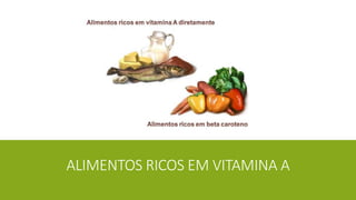 ALIMENTOS RICOS EM VITAMINA A
 