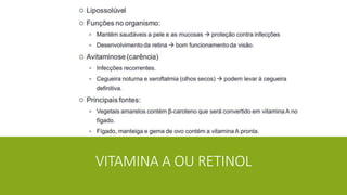 VITAMINA A OU RETINOL
 