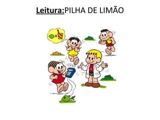 Leitura:PILHA DE LIMÃO
 