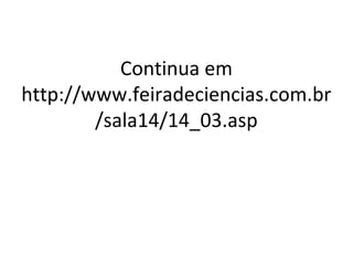 Continua em
http://www.feiradeciencias.com.br
        /sala14/14_03.asp
 