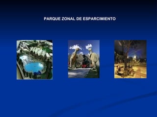 PARQUE ZONAL DE ESPARCIMIENTO 