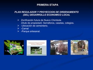 PLAN REGULADOR Y PROYECCION DE ORDENAMIENTO (DEL) DESARROLLO ECONOMICO LOCAL PRIMERA ETAPA Zonificación futura de Nuevo Chimbote  (título de propiedad): Semáforos, casetas, colegios. -Ubicación de cementerio. -Camal -Parque artesanal. 