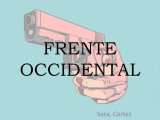 FRENTE
OCCIDENTAL
Sara, Cortez
 