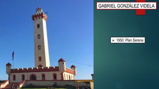 GABRIEL GONZÁLEZ VIDELA
 1950: Plan Serena
 