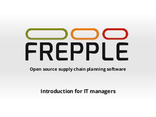 Open source supply chain planning software
Introduction for IT managers
 
