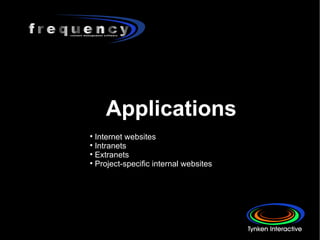 Applications Internet websites Intranets  Extranets Project-specific internal websites 