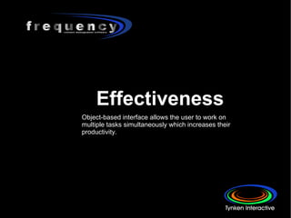Effectiveness Object-based interface allows the user to work on multiple tasks simultaneously which increases their productivity.  