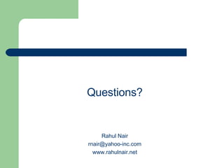 Questions? Rahul Nair [email_address] www.rahulnair.net 