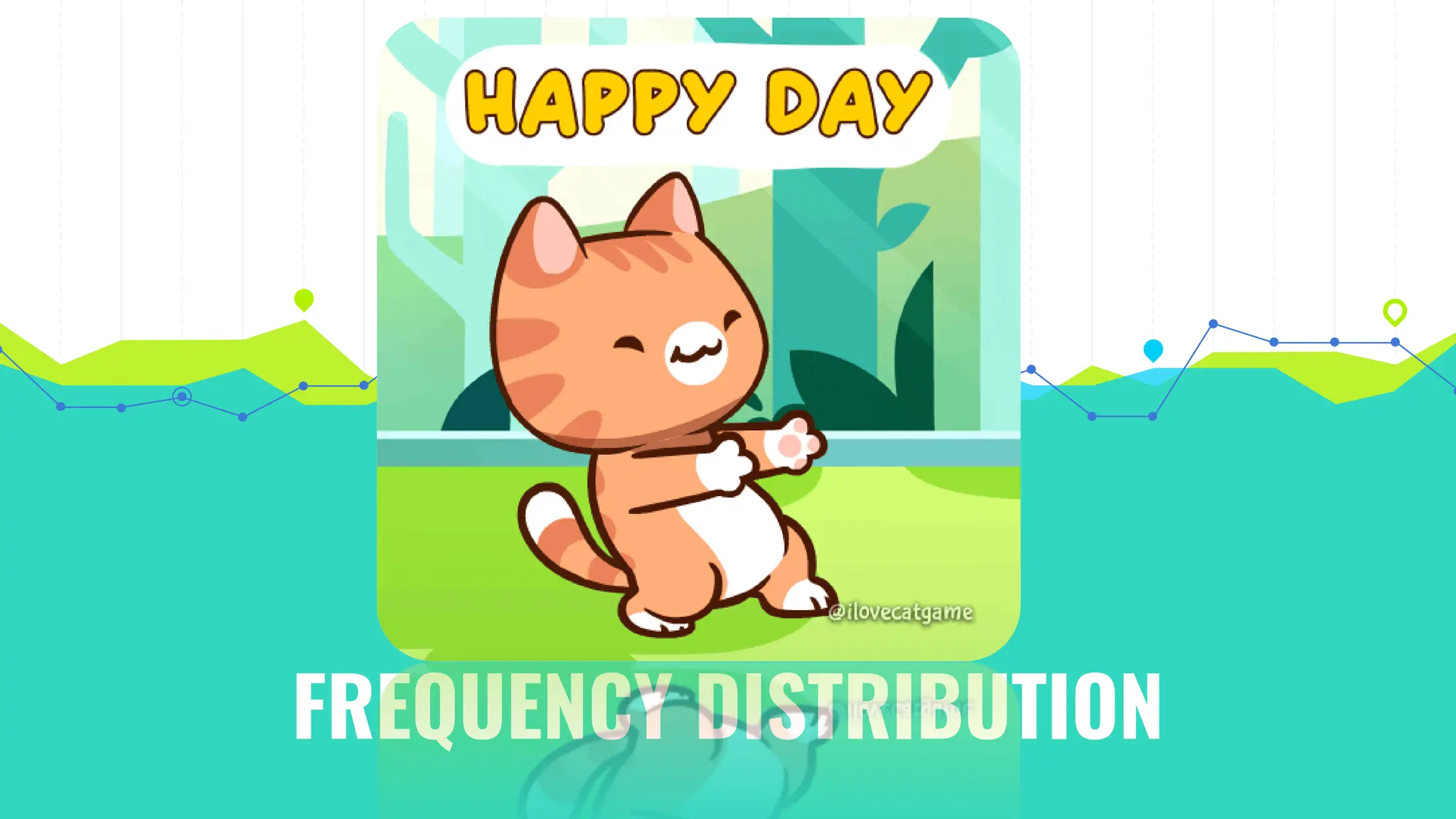 FREQUENCY DISTRIBUTION
 