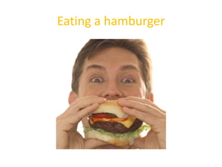 Eating a hamburger
 