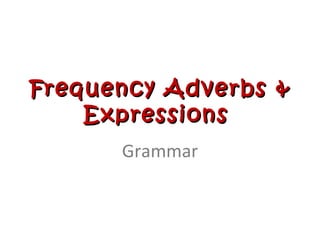 Frequency Adverbs & Expressions  Grammar 