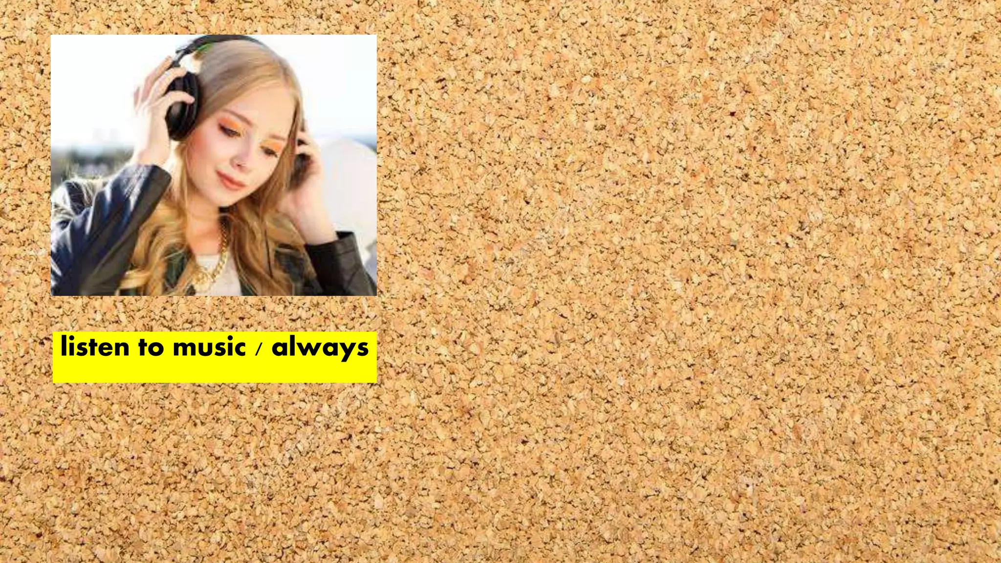 listen to music / always
 