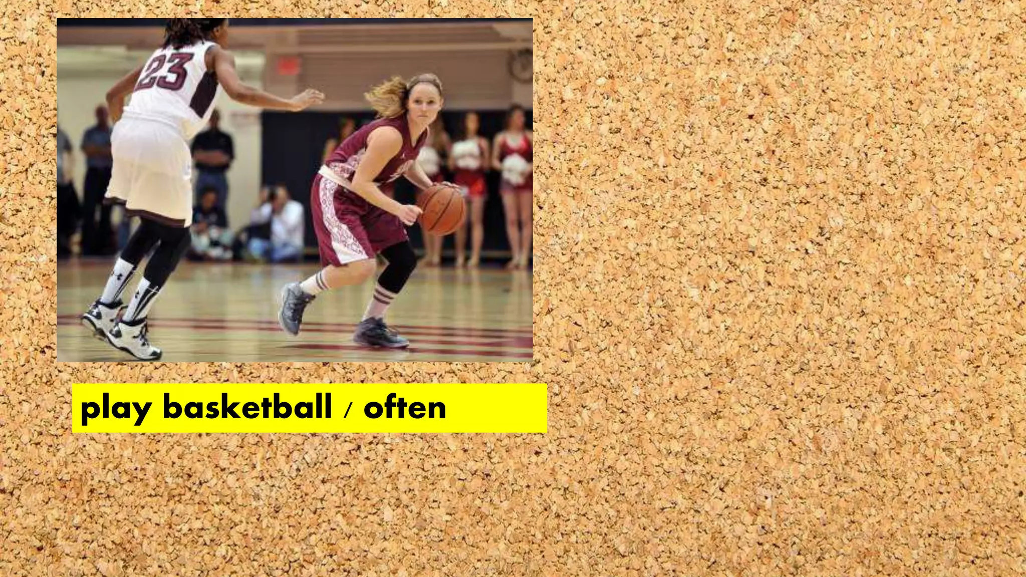 play basketball / often
 