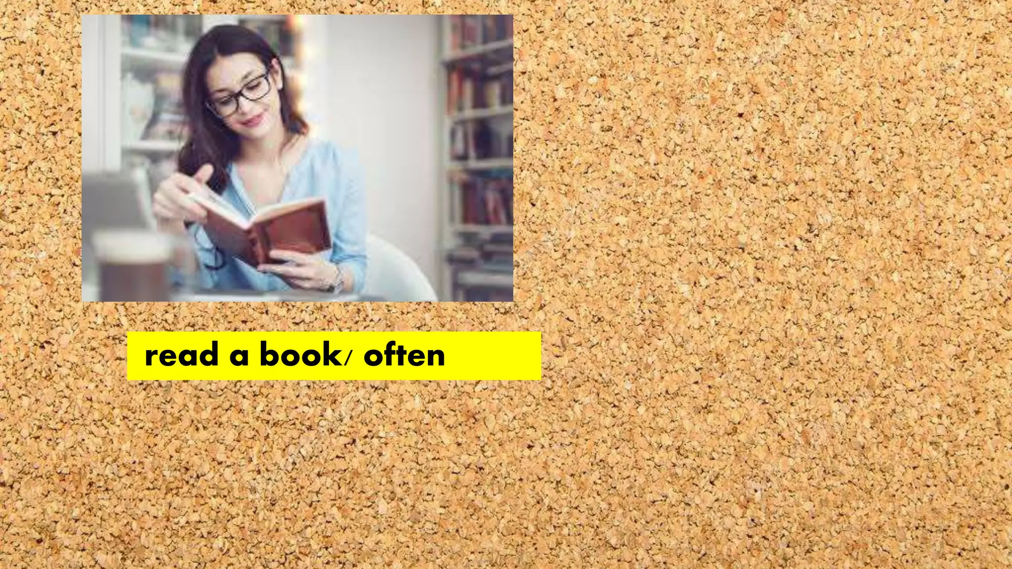 read a book/ often
 