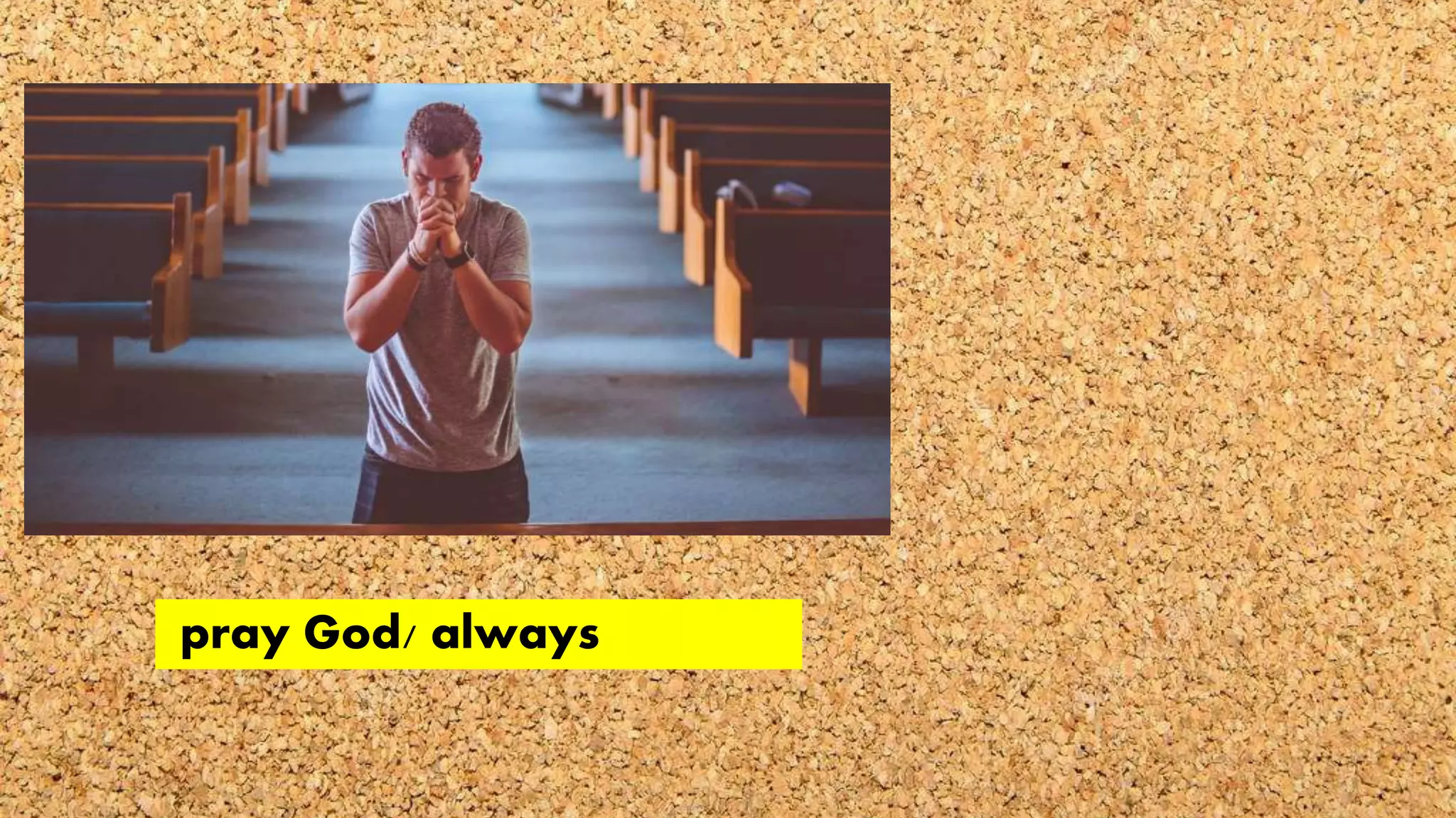 pray God/ always
 