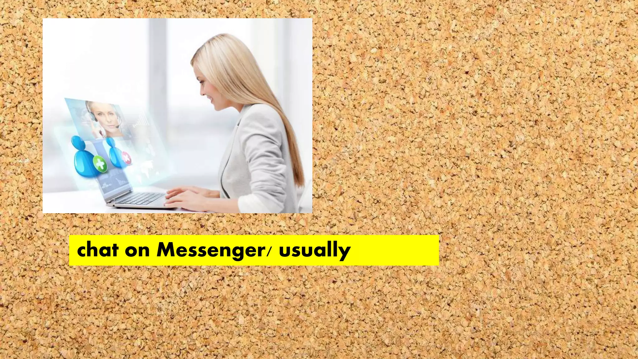 chat on Messenger/ usually
 