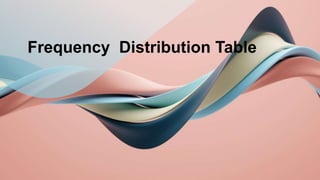 Frequency Distribution Table
 
